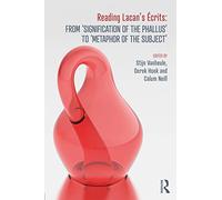 Reading Lacan's Écrits: From 'Signification of the Phallus' to 'Metaphor of
