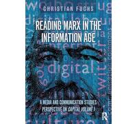 Reading Marx in the Information Age: A Media and Communication Studies Perspective on Capital Volume 1