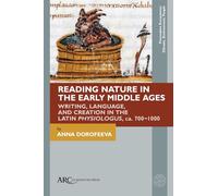 Reading Nature in the Early Middle Ages: Writing, Language, and Creation in the Latin Physiologus, ca. 700-1000 (Premodern Ecosystems--Climate, Environment, People)