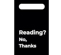 Reading? No, Thanks: A Funny Anti-School Notebook for Teens Who'd Rather Skip the Reading List