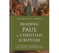 Reading Paul As Christian Scripture: A Literary, Canonical, and Theological Introduction