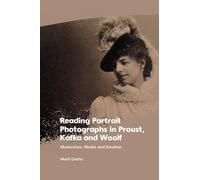 Reading Portrait Photographs in Proust, Kafka and Woolf: Modernism, Media and Emotion