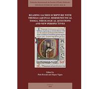 Reading Sacred Scripture With Thomas Aquinas: Hermeneutical Tools, Theological Questions and New Perspectives