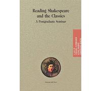 Reading shakespeare and the classics. A postgraduate seminar. Ediz. critica