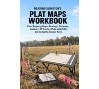Reading Surveyor's Plat Maps Workbook: Read Property Maps: Bearings, Distances, and Lots: 20 Practice Plats with Drills and Complete Answer Keys