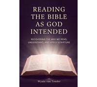 READING THE BIBLE AS GOD INTENDED: Recovering the Way We Read, Understand, and Apply Scripture