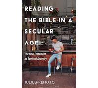 Julius-Kei Kato Reading the Bible in a Secular Age (Tascabile)