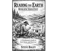 READING THE EARTH BENEATH YOUR FEET: A Woodsman’s Guide to Soil, Stone, and Survival