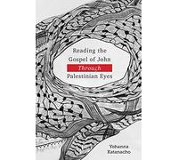 Yohanna Katanach Reading the Gospel of John through Palestinian Eye (Tascabile)