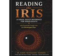 Reading the Iris: A Visual Quick Reference for Iridologists with Expanded Insight into the Hematogenic Eye