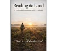 Reading the Land: A Regenerative Coaching Guide: A Field Guide to Learning Nature’s Language