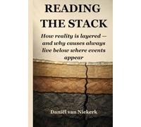 Reading the Stack: How reality is layered - and why causes always live below where events appear