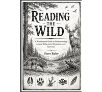 Reading the Wild: A Woodsman’s Guide to Understanding Animal Behaviour, Movement, and Survival: 8