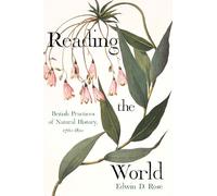 Reading the World: British Practices of Natural History, 1760-1820