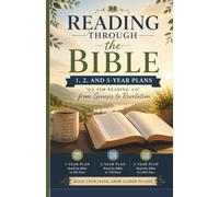 Reading Through the Bible: 1, 2, and 5-Year Plans: From Genesis to Revelation