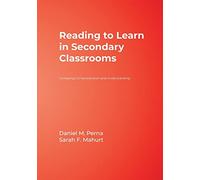 Reading to Learn in Secondary Classrooms: Increasing Comprehension and Understanding