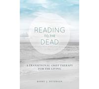 Reading to the Dead: A Transitional Grief Therapy for the Living: (A Gnost...