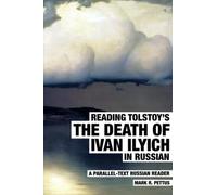 Reading Tolstoy's The Death of Ivan Ilyich in Russian: A Parallel-Text Russian Reader