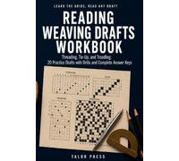 Reading Weaving Drafts Workbook: Read Threading, Tie-Up, and Treadling: 20 Practice Drafts with Drawdown Drills and Complete Answer Keys
