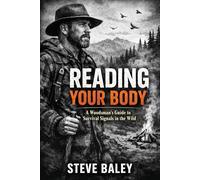 Reading Your Body: A Woodsman’s Guide to Survival Signals in the Wild