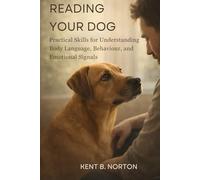 READING YOUR DOG: Practical Skills for Understanding Body Language, Behaviour, and Emotional Signals
