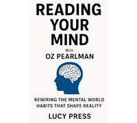 Reading Your Mind With Oz Perlman: Rewiring the Mental World Habits That Shape Reality