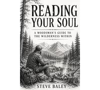 Reading Your Soul: A Woodsman’s Guide to the Wilderness Within