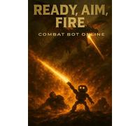 Ready, Aim, Fire: Book 4 Combat Bot Online (Space LitRPG)