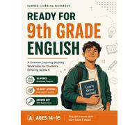READY FOR 9th GRADE ENGLISH: A Summer Learning Activity Workbook for Students Entering Grade 9