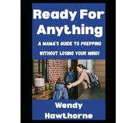 Ready For Anything: A Mama’s Guide To Prepping Without Losing Your Mind!