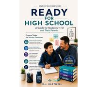 Ready for High School: A Guide for Students 11-12 and Their Parents