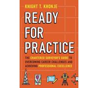 Ready for Practice: The Chartered Surveyor's Guide to Overcoming Career Challenges and Achieving Professional Excellence