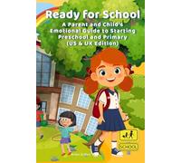 Ready for School: A Parent and Child’s Emotional Guide to Starting Preschool and Primary (US & UK Edition): Practical tips, real-life stories, and ... ready for their first big school adventure.