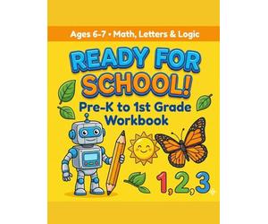 READY FOR SCHOOL!: Pre-K to 1st Grade Workbook:Fan Math,Letters,and Logic Activities for Kids Ages 6-7