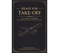 Ready for Take-Off: Exklusive Edition für Cockpit-Details & Flugdaten - Das Journal für Luftfahrt-Fans, Reisende & Enthusiasten - Elegante Geschenkidee