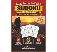 Ready for the Trail Vol III Sudoku 50+ Challenging Puzzles Hard Level with Solutions: 50+ Hard Level Sudoku Puzzles with Solutions | Go Beyond the ... Print | Travel Size for the Middle of Nowhere