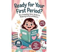 Ready For Your First Period?: The Complete Girls’ Guide to Puberty & Period Basics-Simple Steps, Supplies & a Day-One Plan (Ages 9-12)