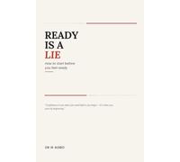 Ready Is a Lie: How to Start Before You Feel Ready