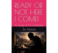 READY OR NOT, HERE I COME!: A study of II Corinthians