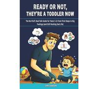 Ready Or Not, They’re a Toddler Now: The No Fluff, Real Talk Guide for Years 1-3: From First Steps to Big Feelings (and Still Rocking Dad Life)