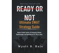 Ready Or Not: Ultimate Swat Strategy Guide: Master S-Rank Tactics, AI Command, Mission Walkthroughs, and Dominate on PC, PS5, or Xbox