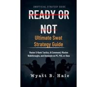Ready Or Not: Ultimate Swat Strategy Guide Master S-Rank Tactics, AI Command, Mission Walkthroughs, and Dominate on PC, PS5, or Xbox