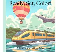 Ready, Set, Color! A Transportation Adventure