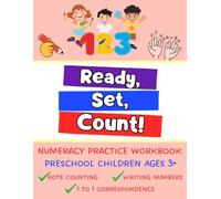Ready, Set, Count!: Numeracy Practice Workbook for Preschool Children Ages 3+. Includes Rote Counting, Writing Numbers, and One to One Correspondence! ... Sight Words, and Fine Motor Development!