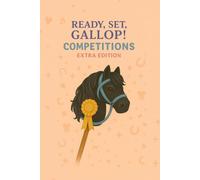 Ready, Set, Gallop! Competitions - Extra Edition: Part of the "Trot, Jump & Shine! Hobby Horse Journal Series"