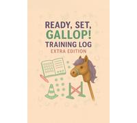 Ready, Set, Gallop! Training Log: Part of the "Trot, Jump & Shine! Hobby Horse Journal Series"