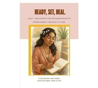 READY, SET, HEAL.: A SELF-CARE JOURNEY FOR THE WOMAN READY TO CHOOSE HERSELF, ONE PAGE AT A TIME.
