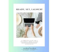 Ready, Set, Launch!: A Complete Guide for a Successful Book Launch
