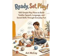 Ready, Set, Play!: 100 Simple Play Plans to Build Toddler Speech, Language, and Social Skills Through Everyday Fun