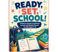 Ready, Set, School!: A Back-to-School Confidence Journal and Weekly Planner for Kids Ages 9-12